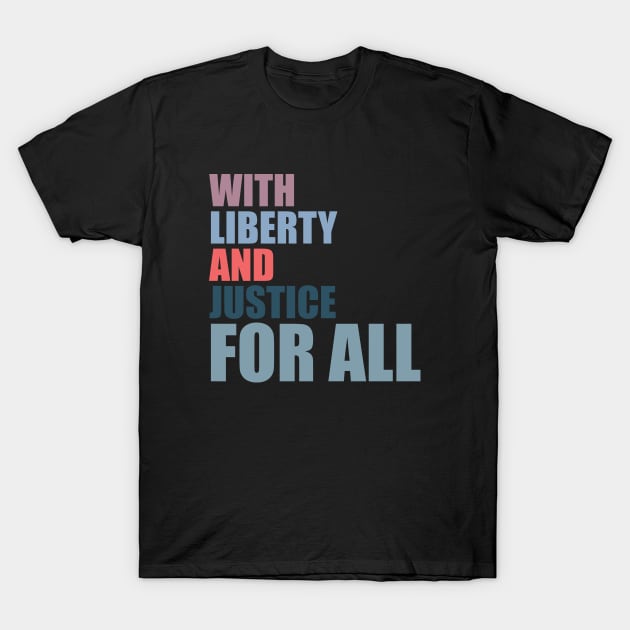 With Liberty And Justice For All T-Shirt by gabrielakaren